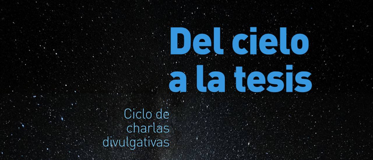 Cartel de la la segunda sesión del ciclo de divulgación científica “Del cielo a la tesis”